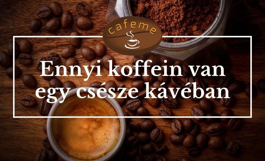 Mennyi koffein van egy csésze kávéban?